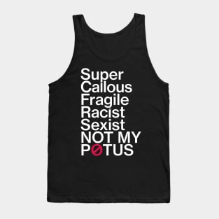 Super Callous Fragile Racist Sexist Not My POTUS T-Shirt Tank Top